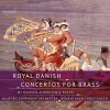 Royal Danish Concertos for Brass. Aalborg Symfoniorkester. Royal Danish Concertos for Brass. Aalborg Symfoniorkester.